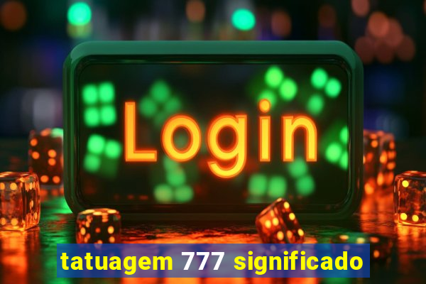 tatuagem 777 significado